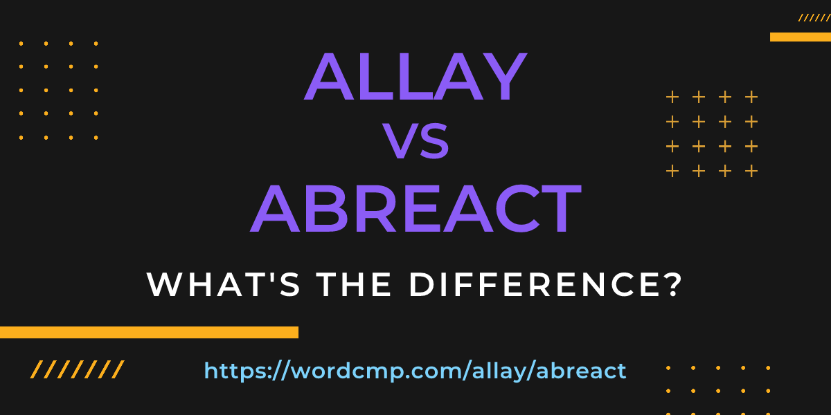 Difference between allay and abreact