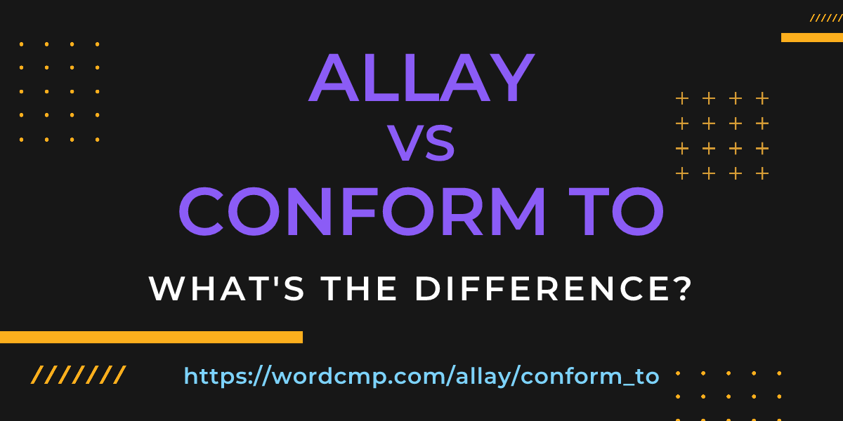 Difference between allay and conform to