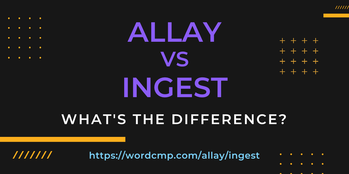 Difference between allay and ingest
