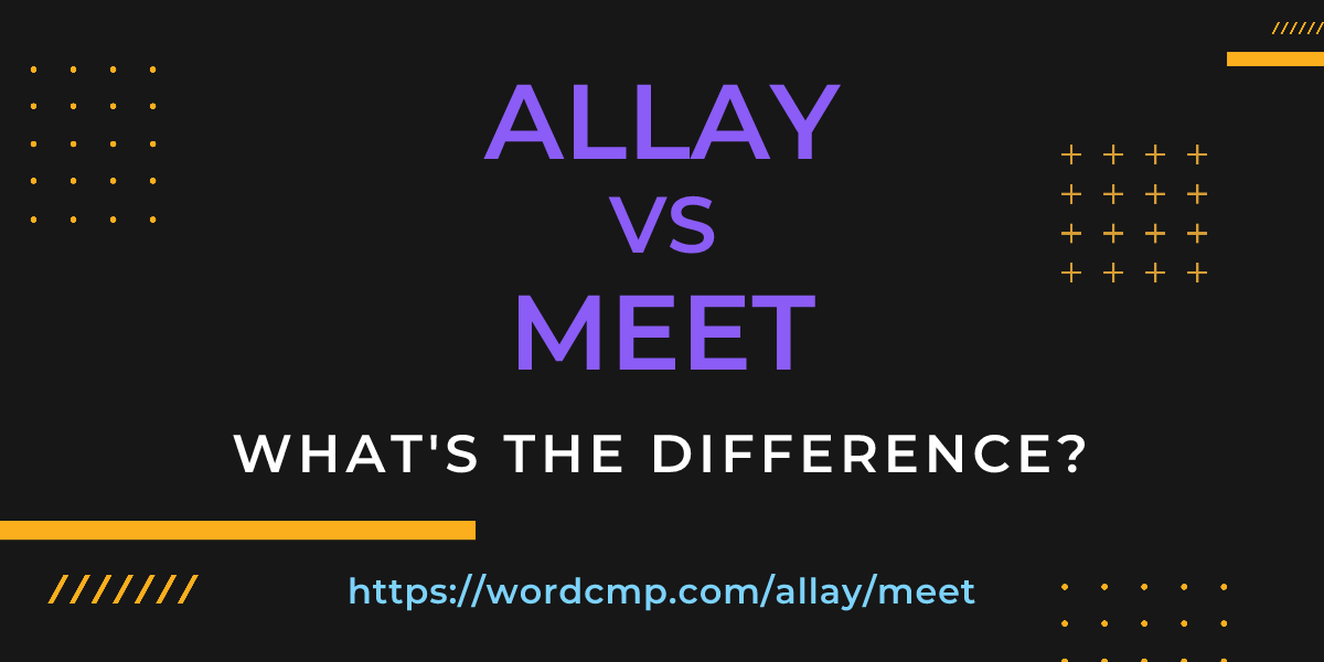 Difference between allay and meet