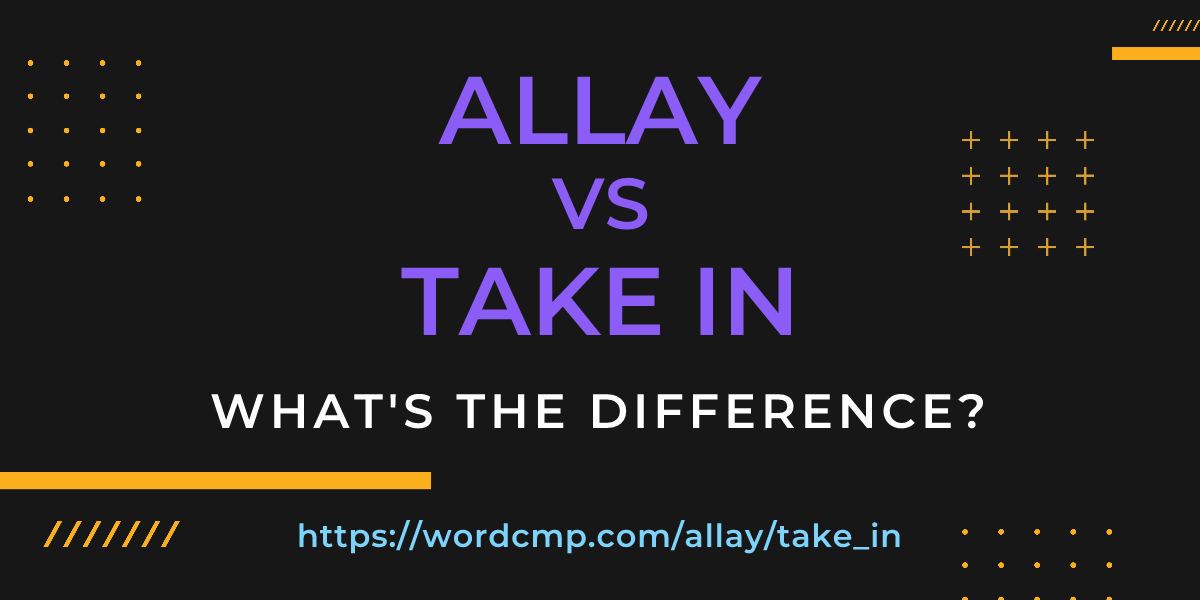 Difference between allay and take in