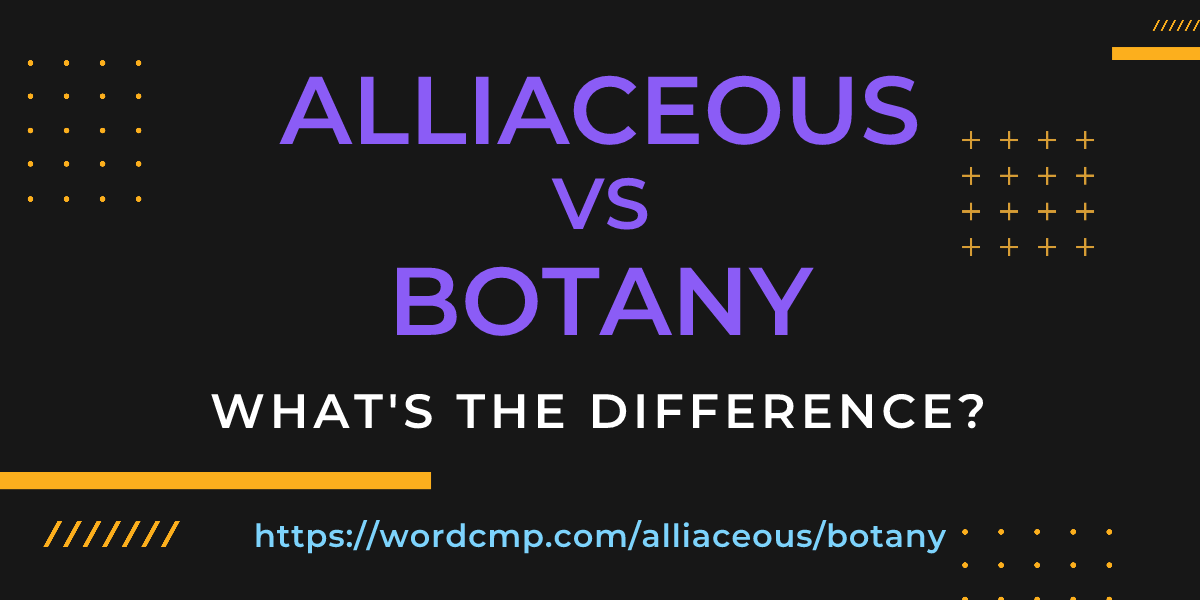 Difference between alliaceous and botany