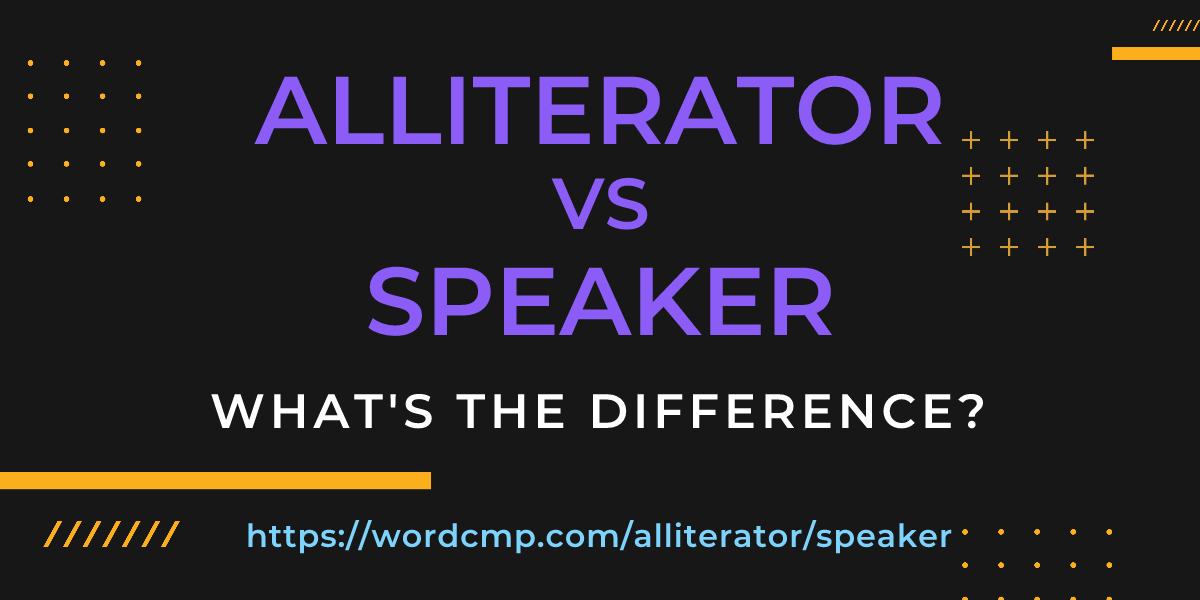 Difference between alliterator and speaker