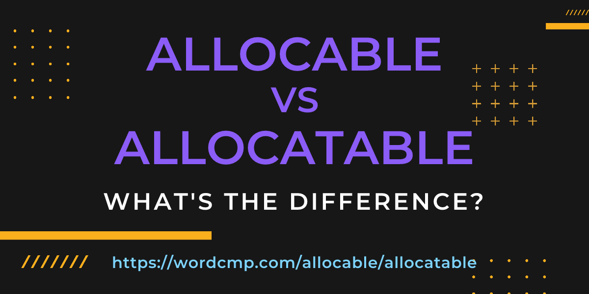 Difference between allocable and allocatable