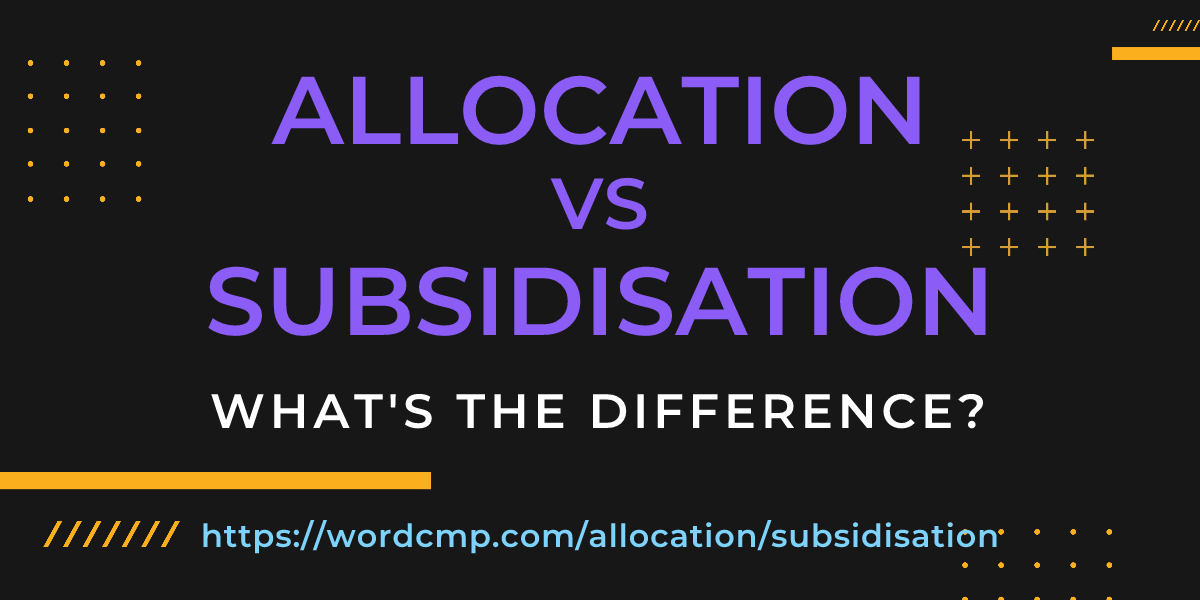 Difference between allocation and subsidisation