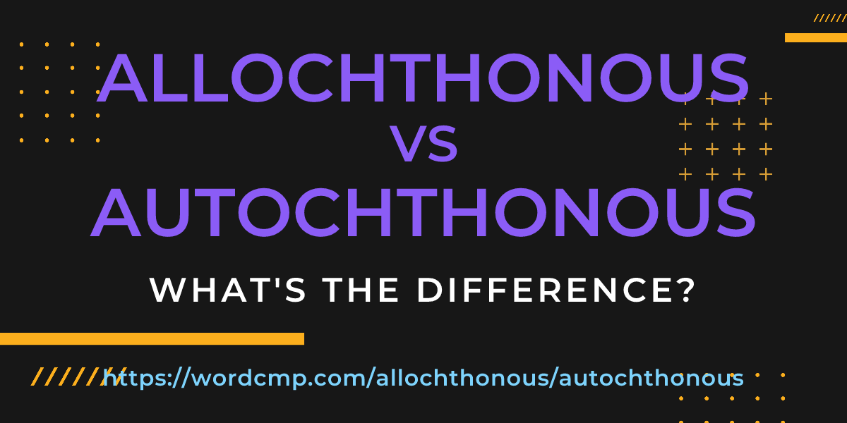 Difference between allochthonous and autochthonous