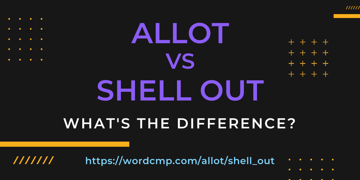 Difference between allot and shell out