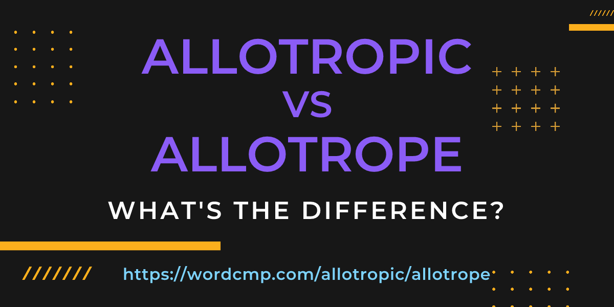 Difference between allotropic and allotrope