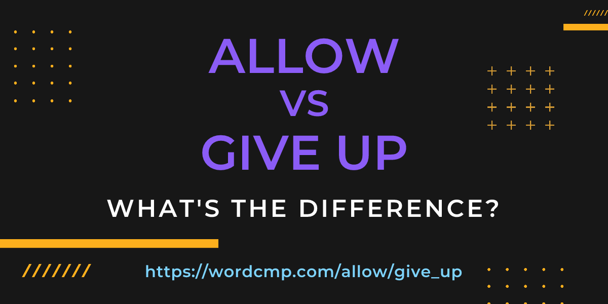 Difference between allow and give up