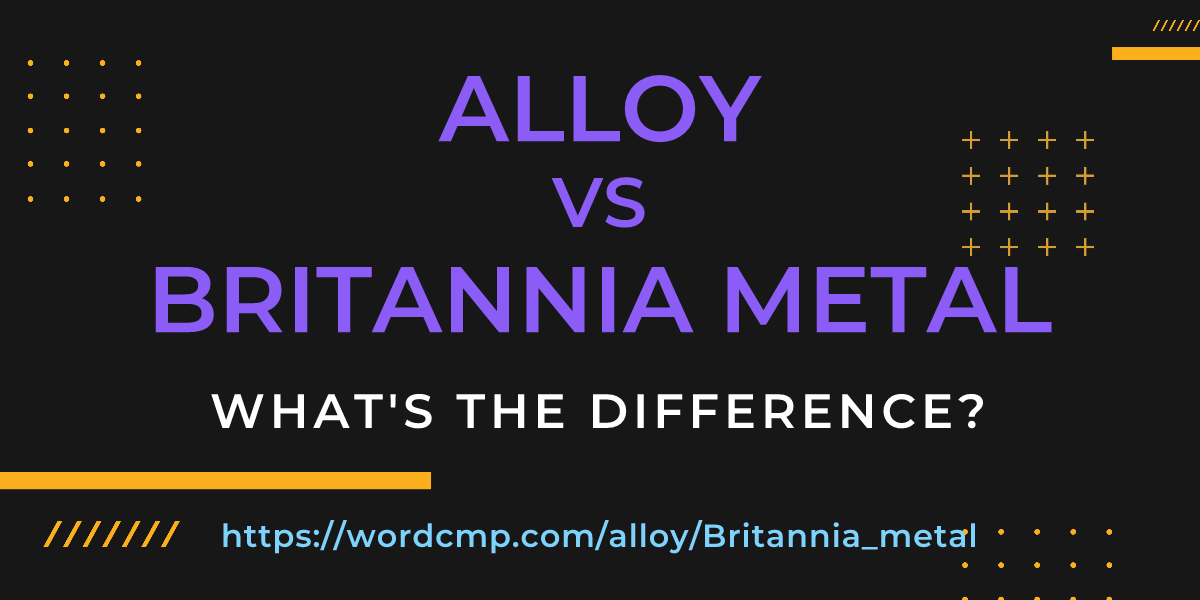 Difference between alloy and Britannia metal