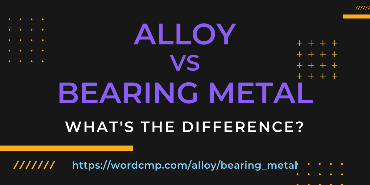 Difference between alloy and bearing metal