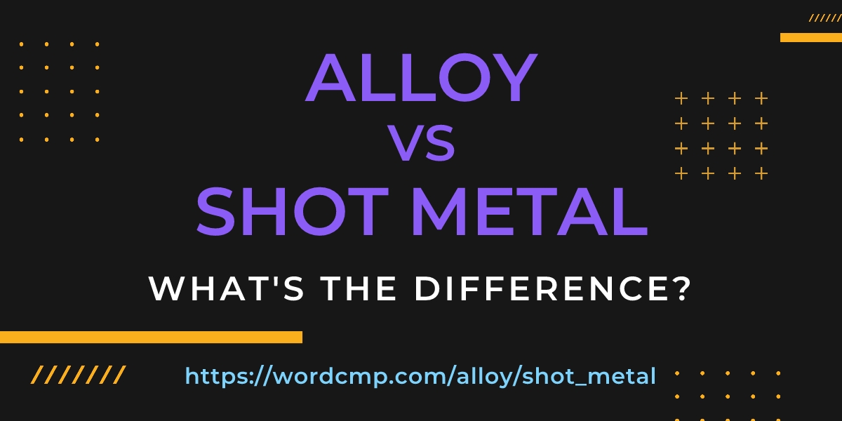 Difference between alloy and shot metal