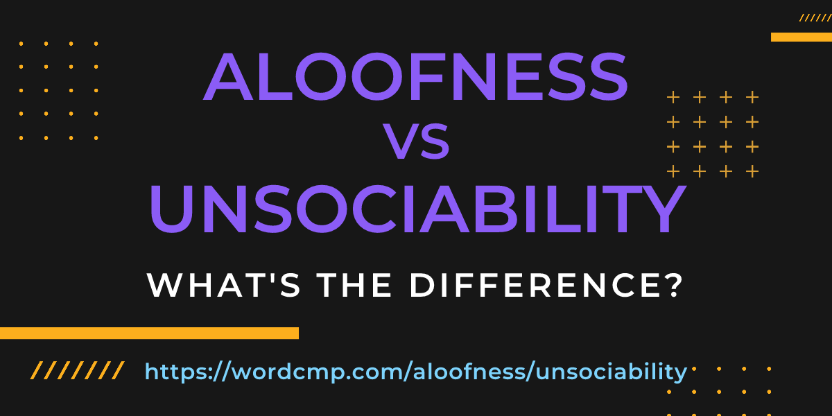 Difference between aloofness and unsociability