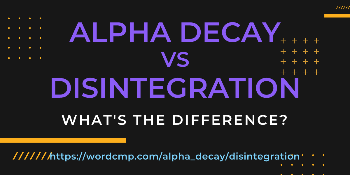 Difference between alpha decay and disintegration