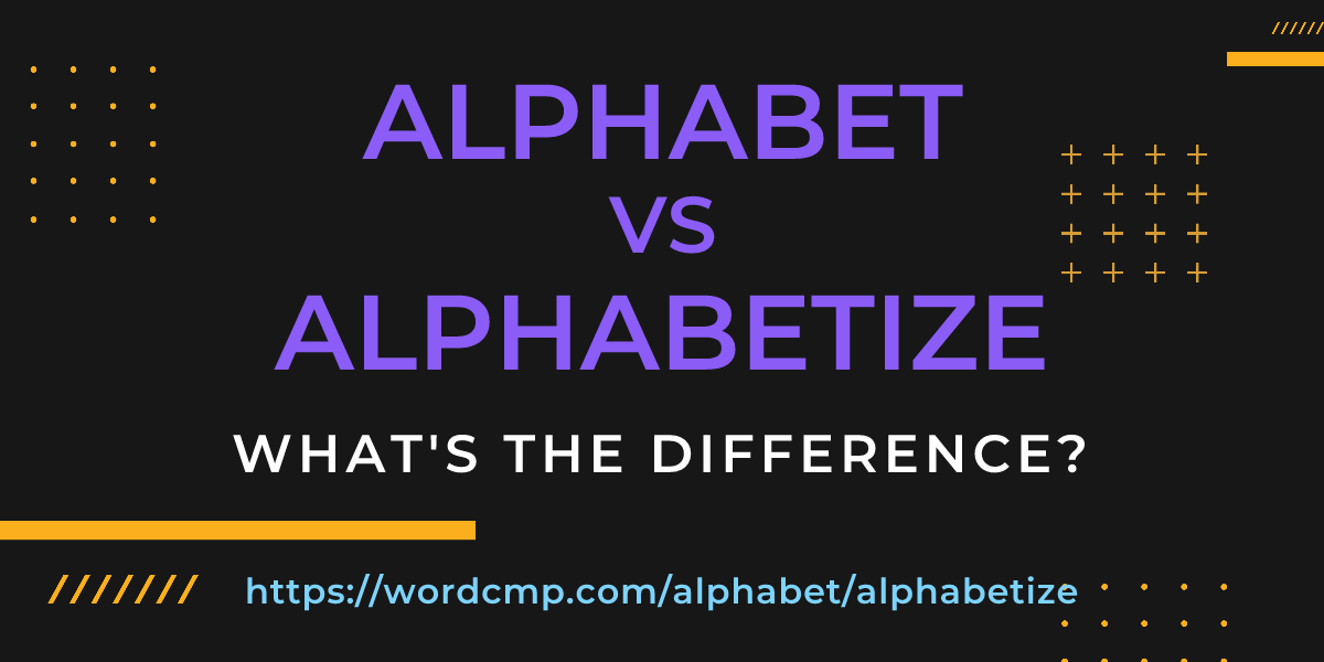 Difference between alphabet and alphabetize