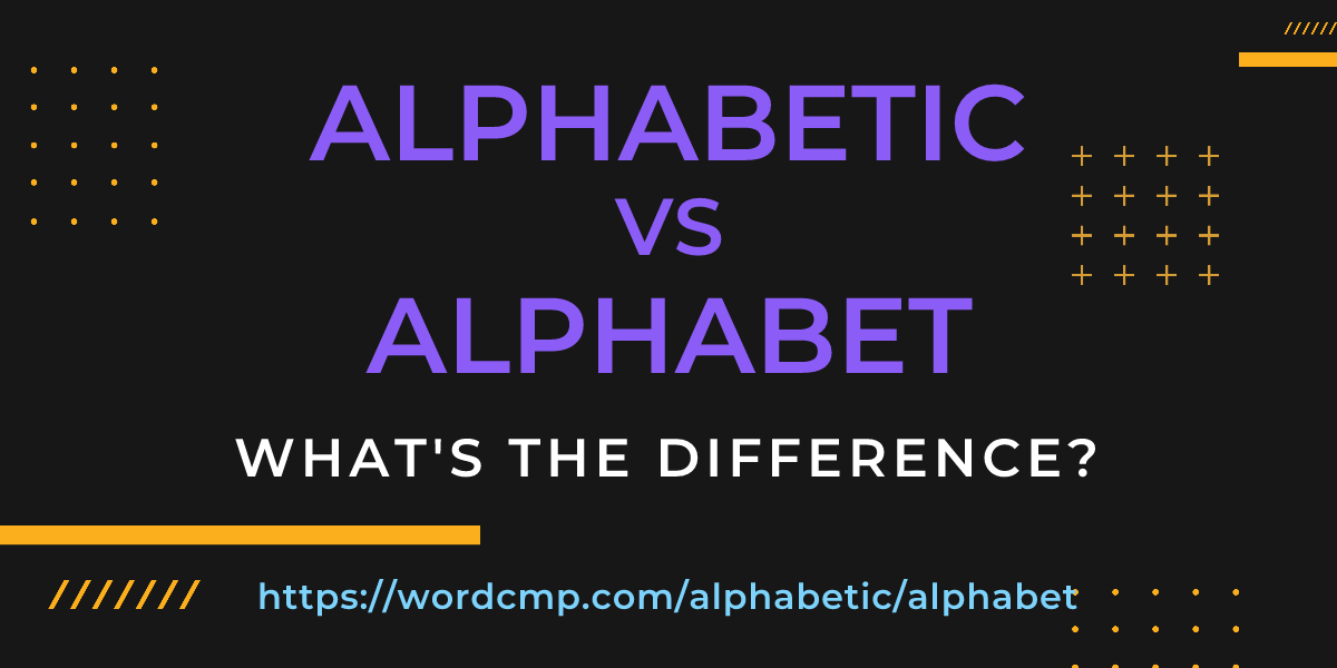 Difference between alphabetic and alphabet