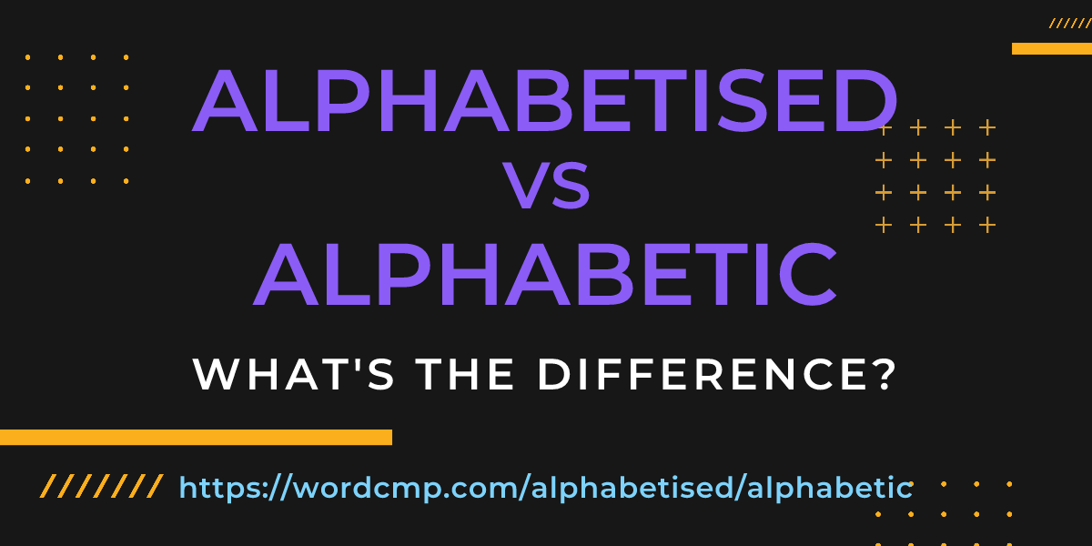 Difference between alphabetised and alphabetic