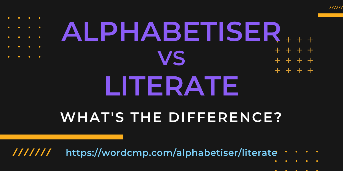 Difference between alphabetiser and literate