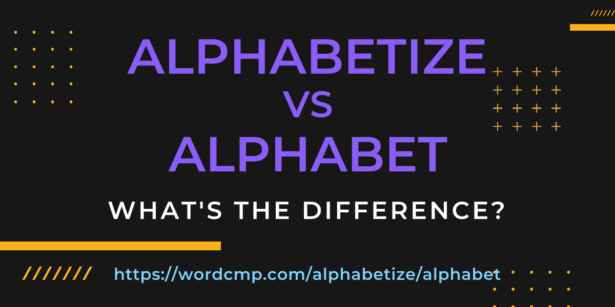Difference between alphabetize and alphabet