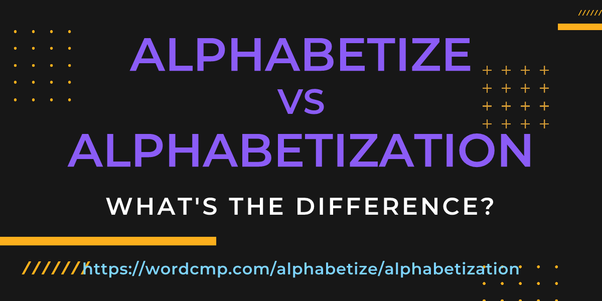 Difference between alphabetize and alphabetization