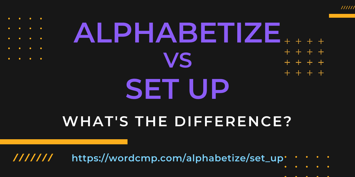 Difference between alphabetize and set up