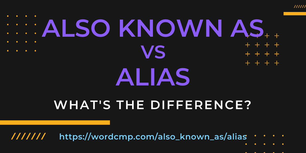 Difference between also known as and alias