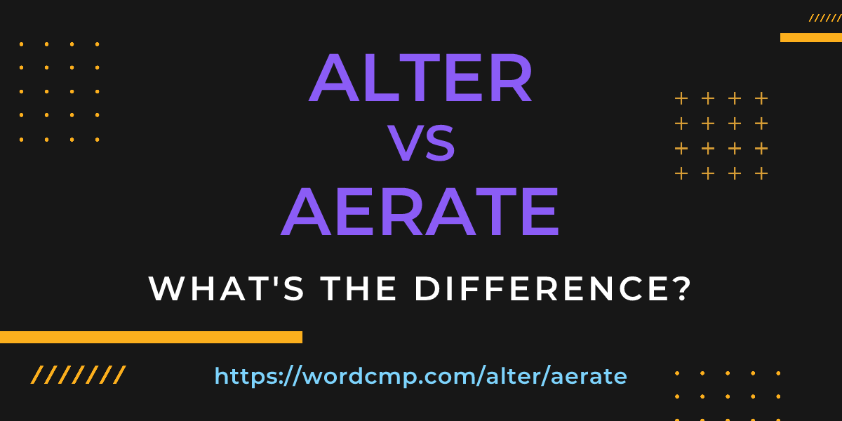 Difference between alter and aerate