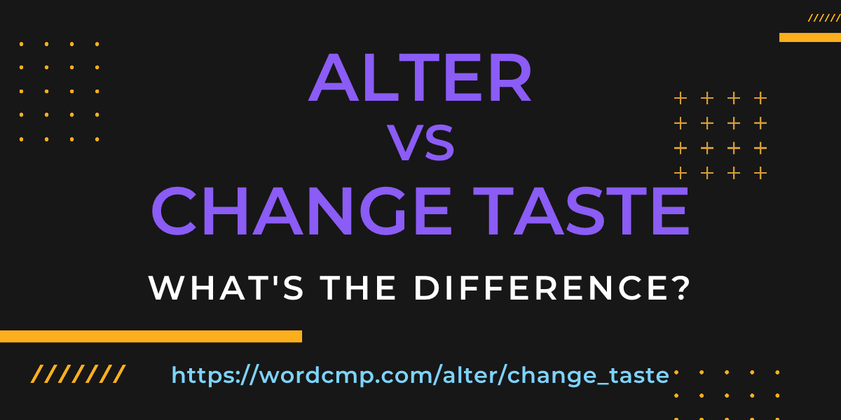Difference between alter and change taste