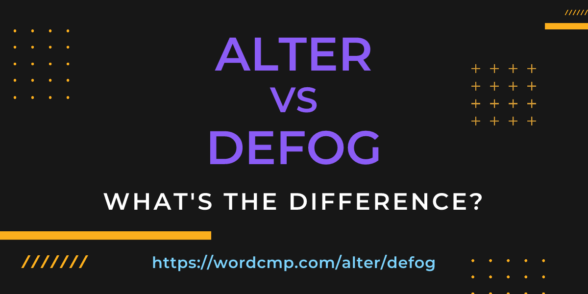 Difference between alter and defog