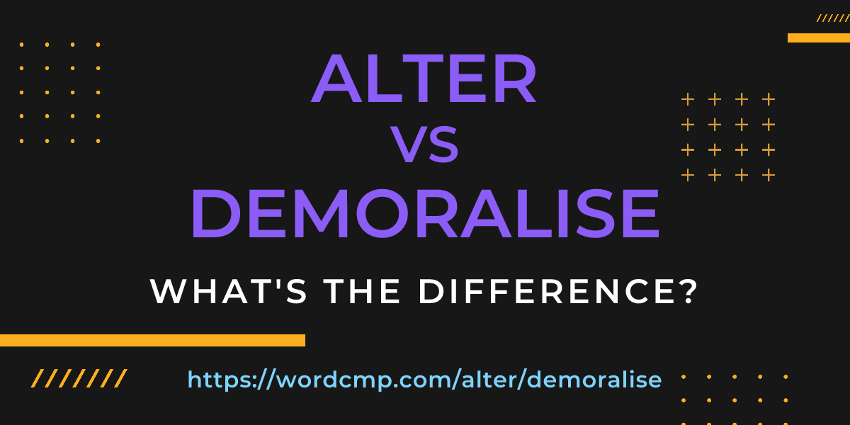 Difference between alter and demoralise