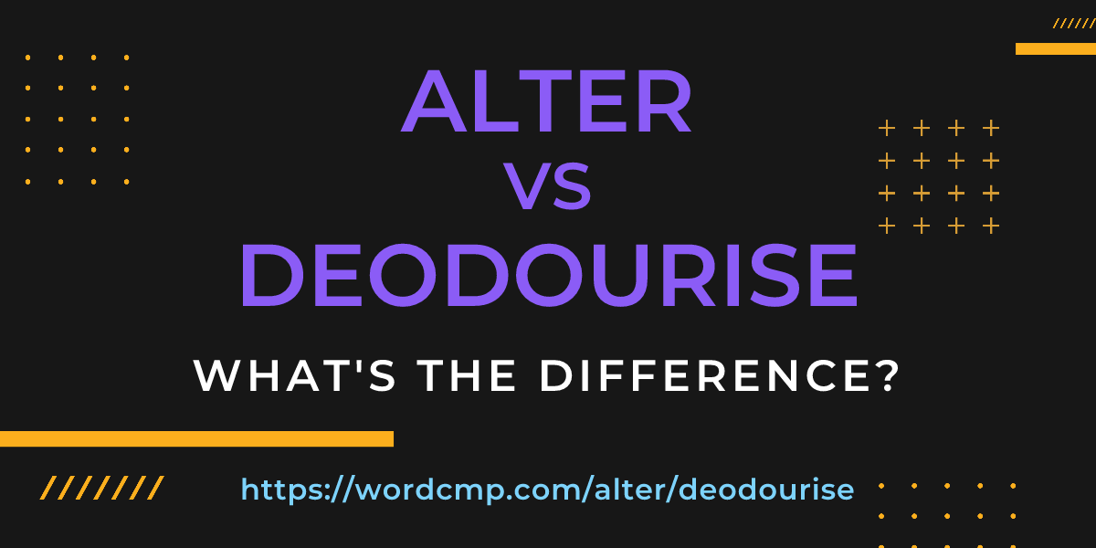 Difference between alter and deodourise