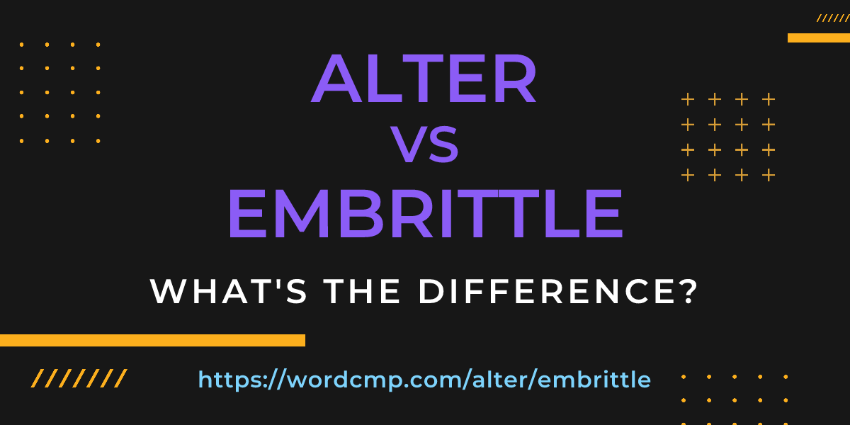 Difference between alter and embrittle