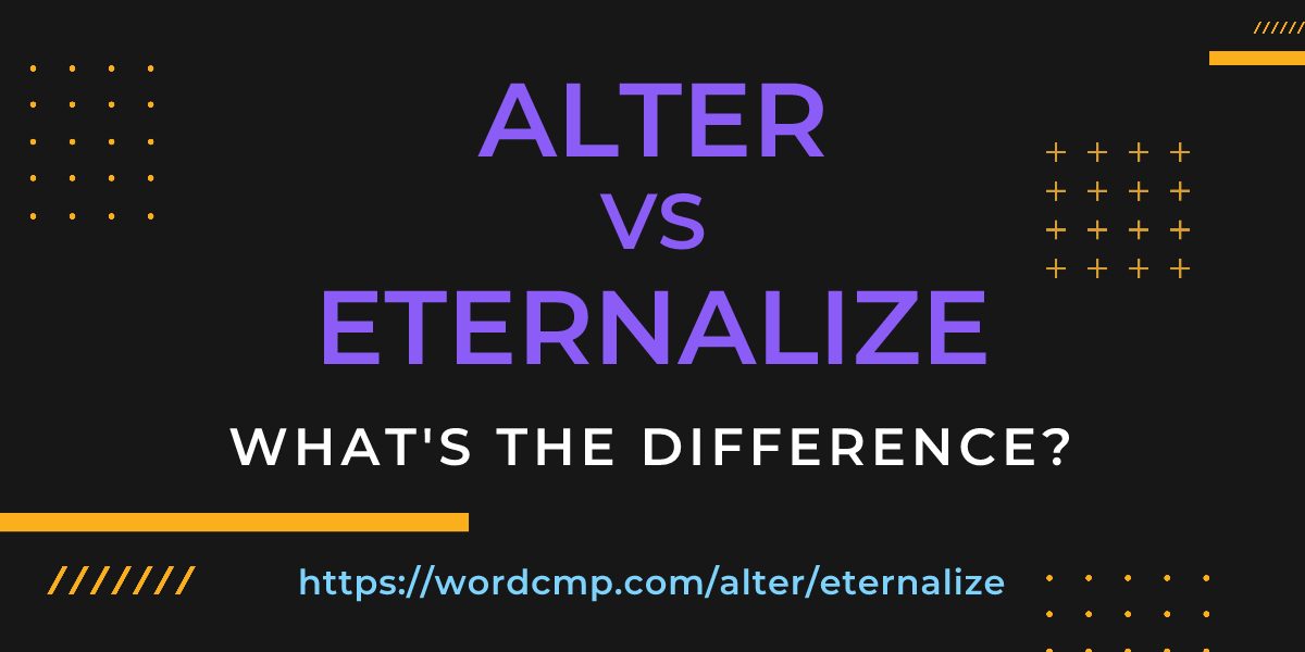 Difference between alter and eternalize