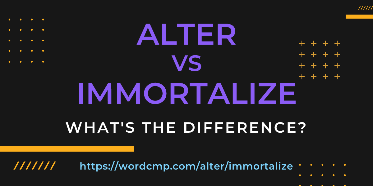Difference between alter and immortalize