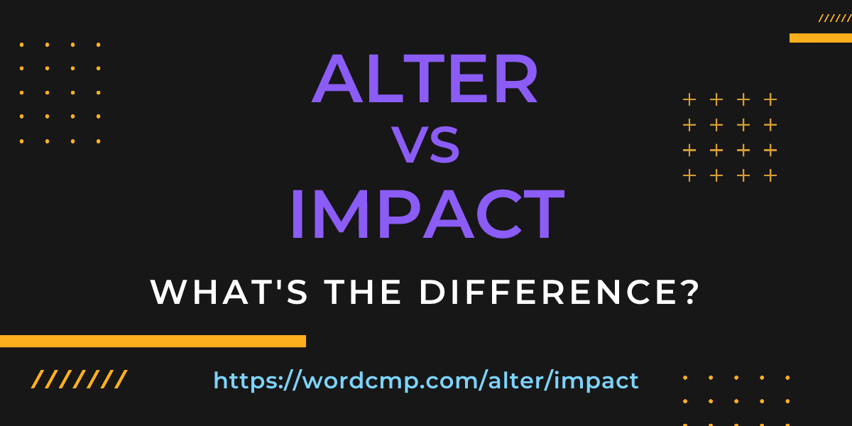 Difference between alter and impact
