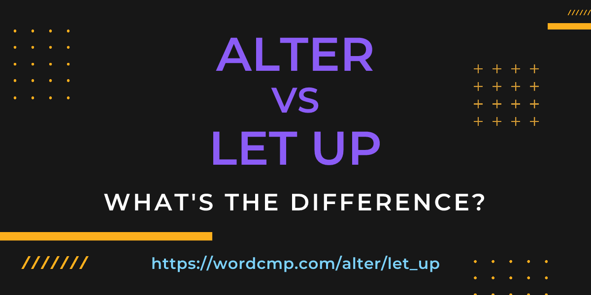 Difference between alter and let up