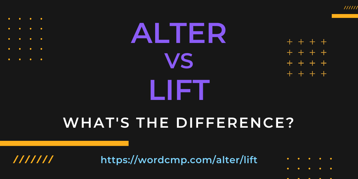 Difference between alter and lift