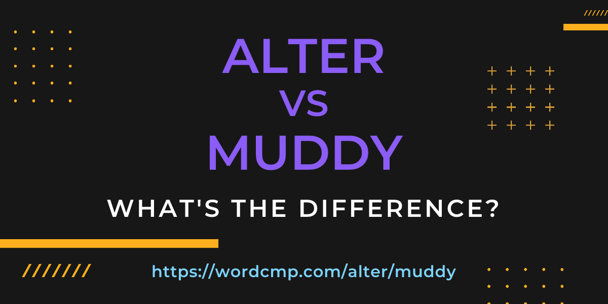 Difference between alter and muddy