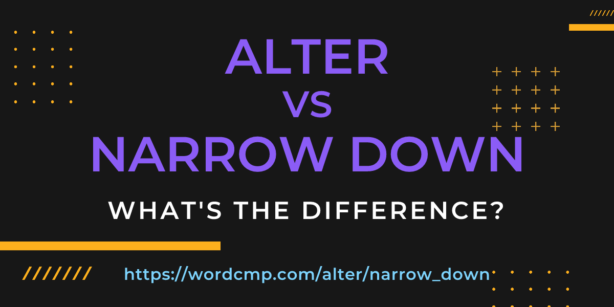 Difference between alter and narrow down