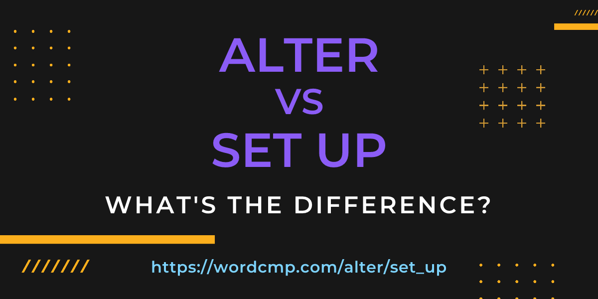 Difference between alter and set up