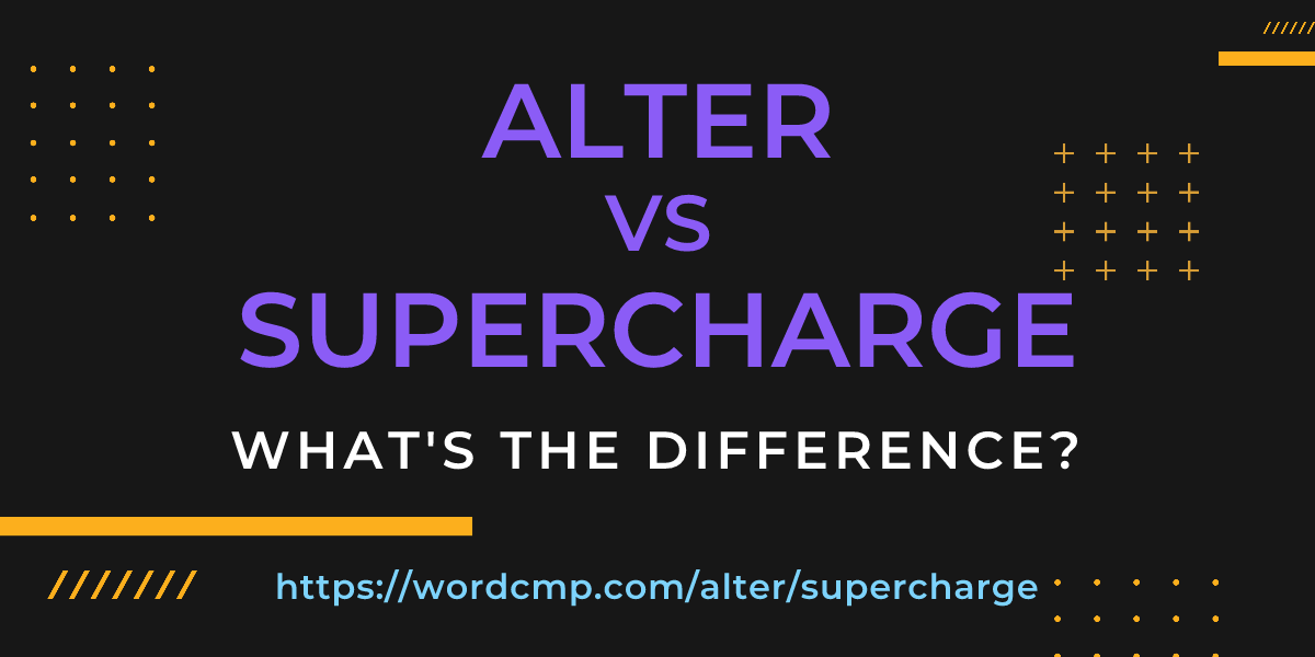 Difference between alter and supercharge