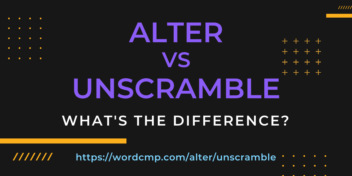 Difference between alter and unscramble