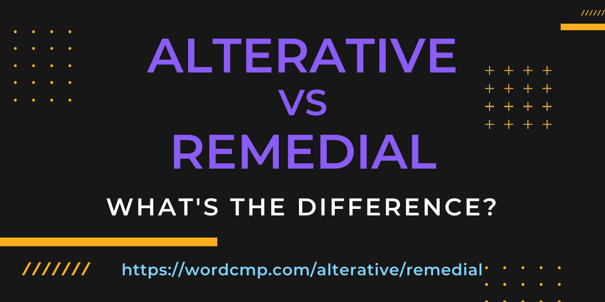 Difference between alterative and remedial