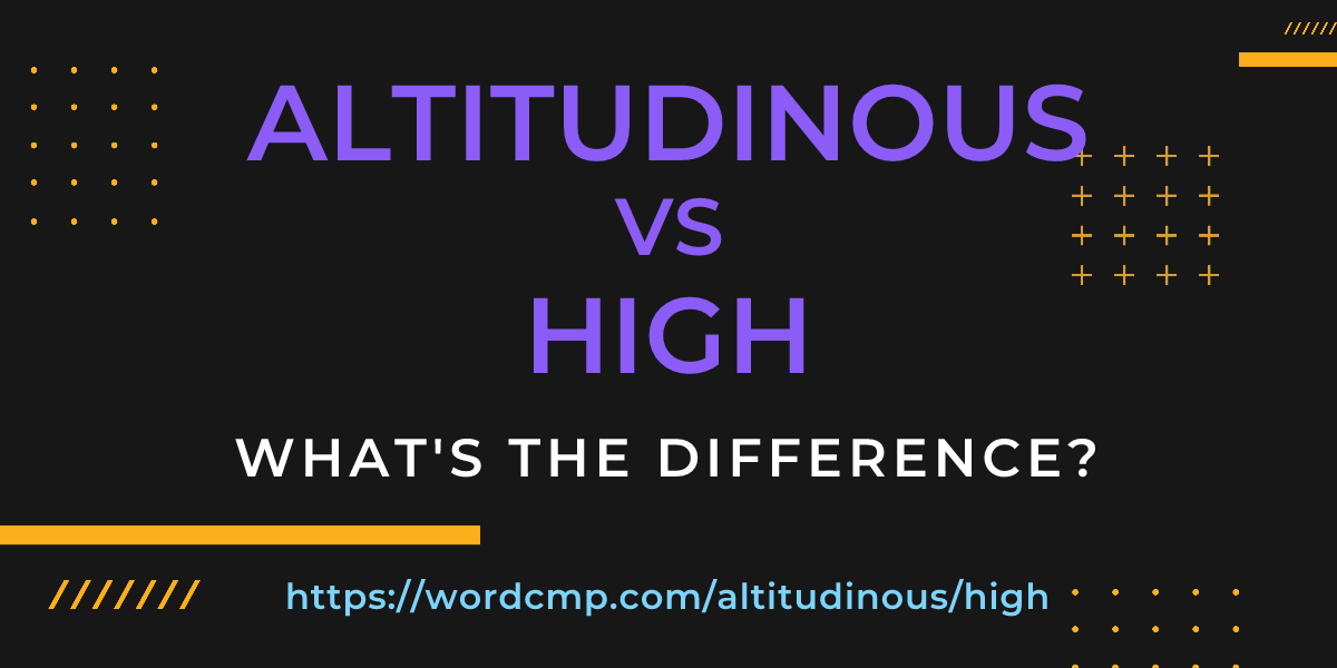 Difference between altitudinous and high