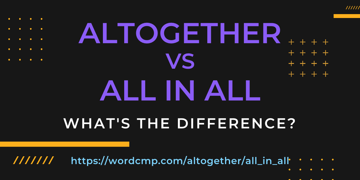 Difference between altogether and all in all