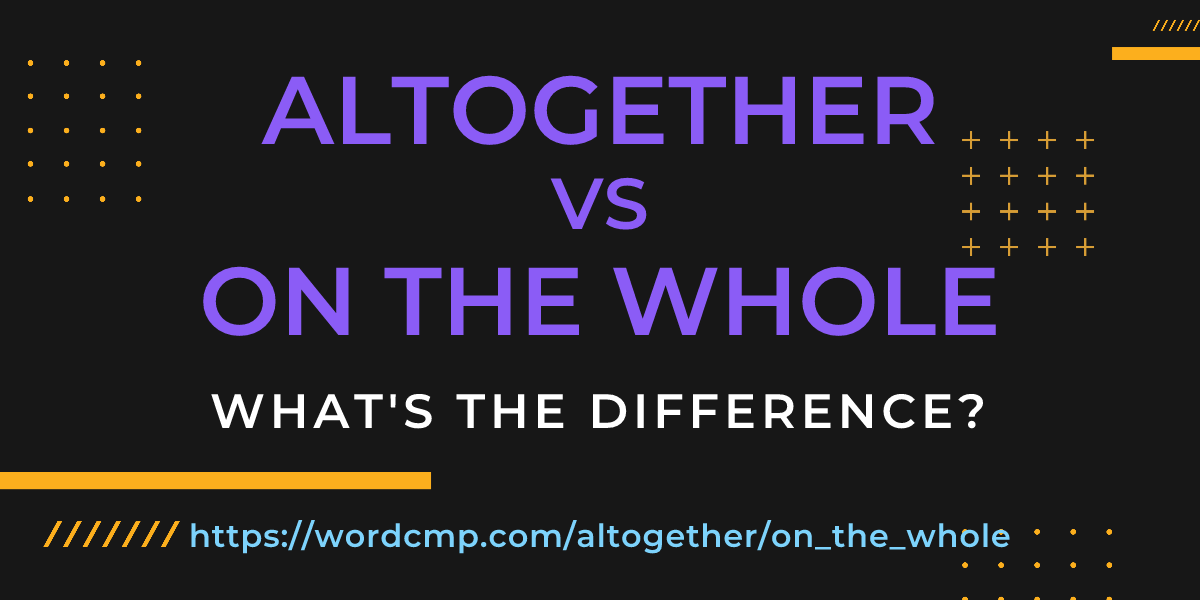 Difference between altogether and on the whole