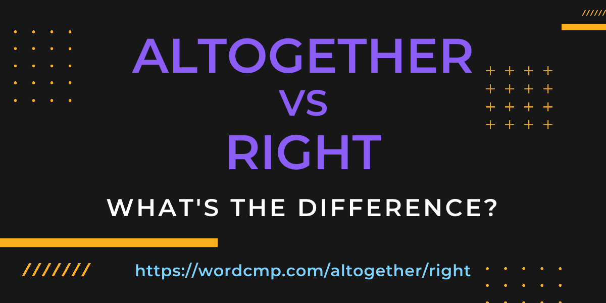 Difference between altogether and right