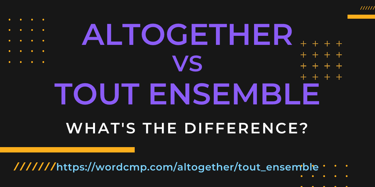 Difference between altogether and tout ensemble