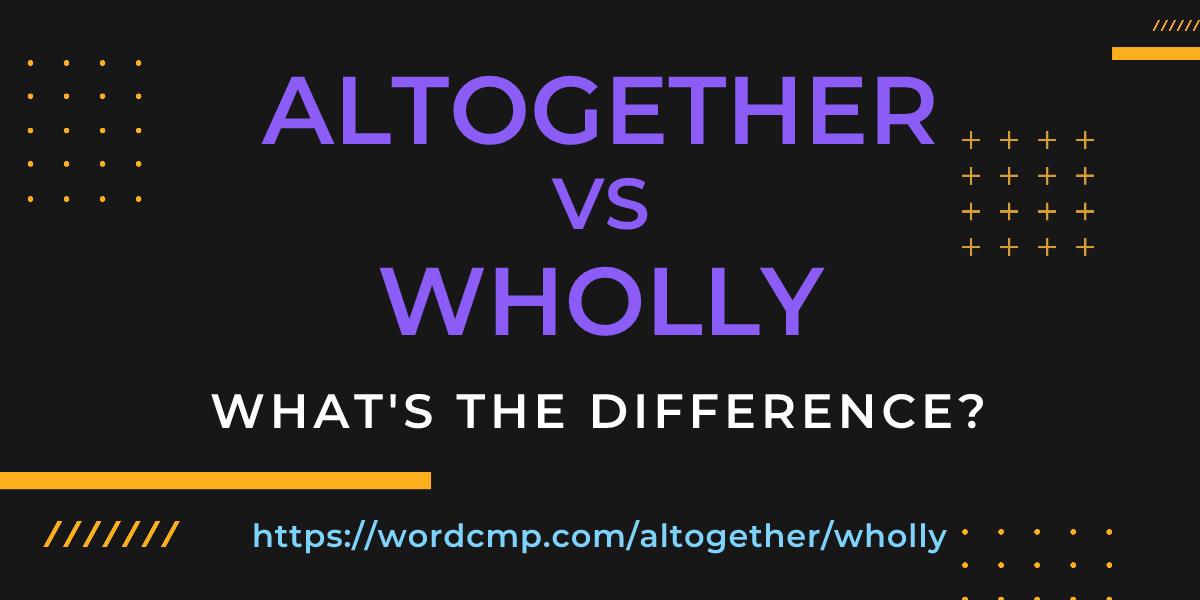Difference between altogether and wholly