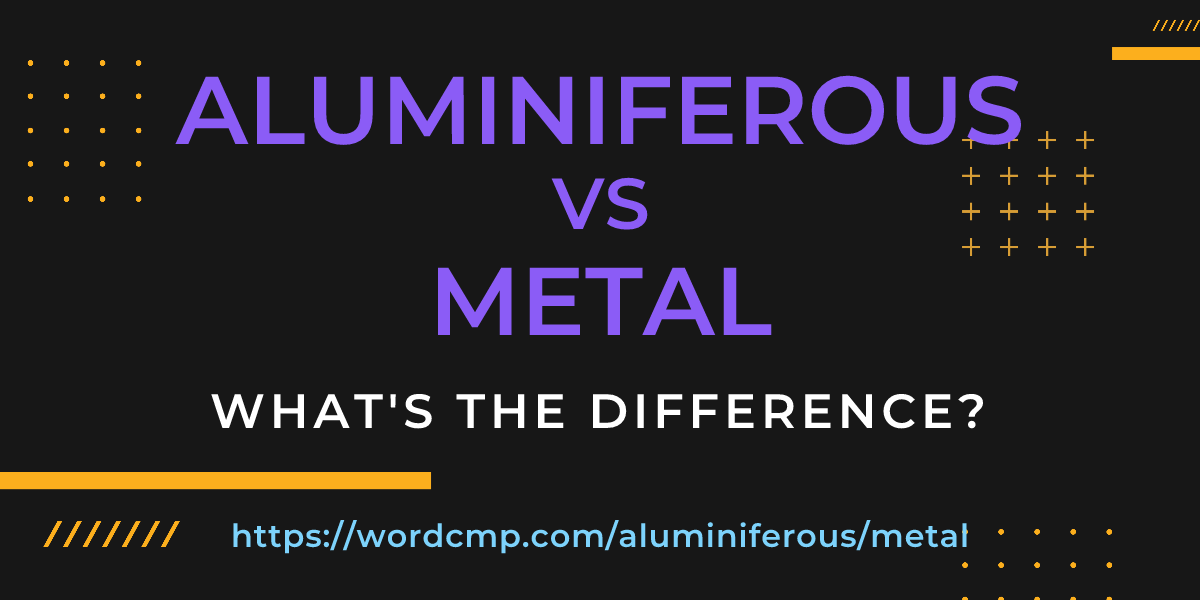 Difference between aluminiferous and metal